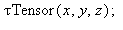 `τTensor`(x, y, z); 1